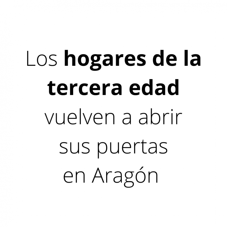 Los hogares y todos los centros de día de Aragón volverán a abrir sus puertas con estrictas medidas de seguridad